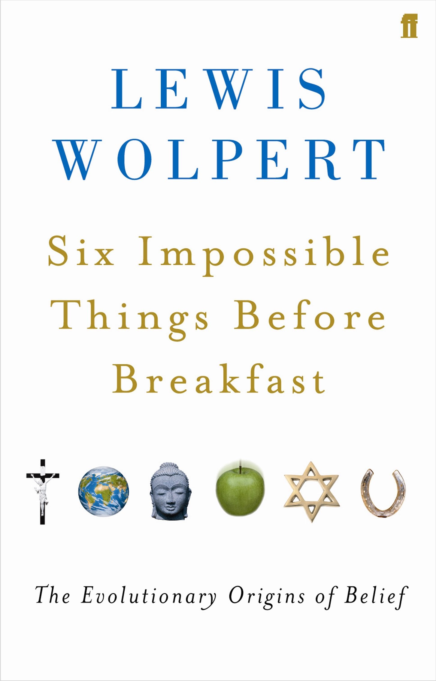 Six Impossible Things Before Breakfast: The Evolutionary Origins of Belief Social Sciences