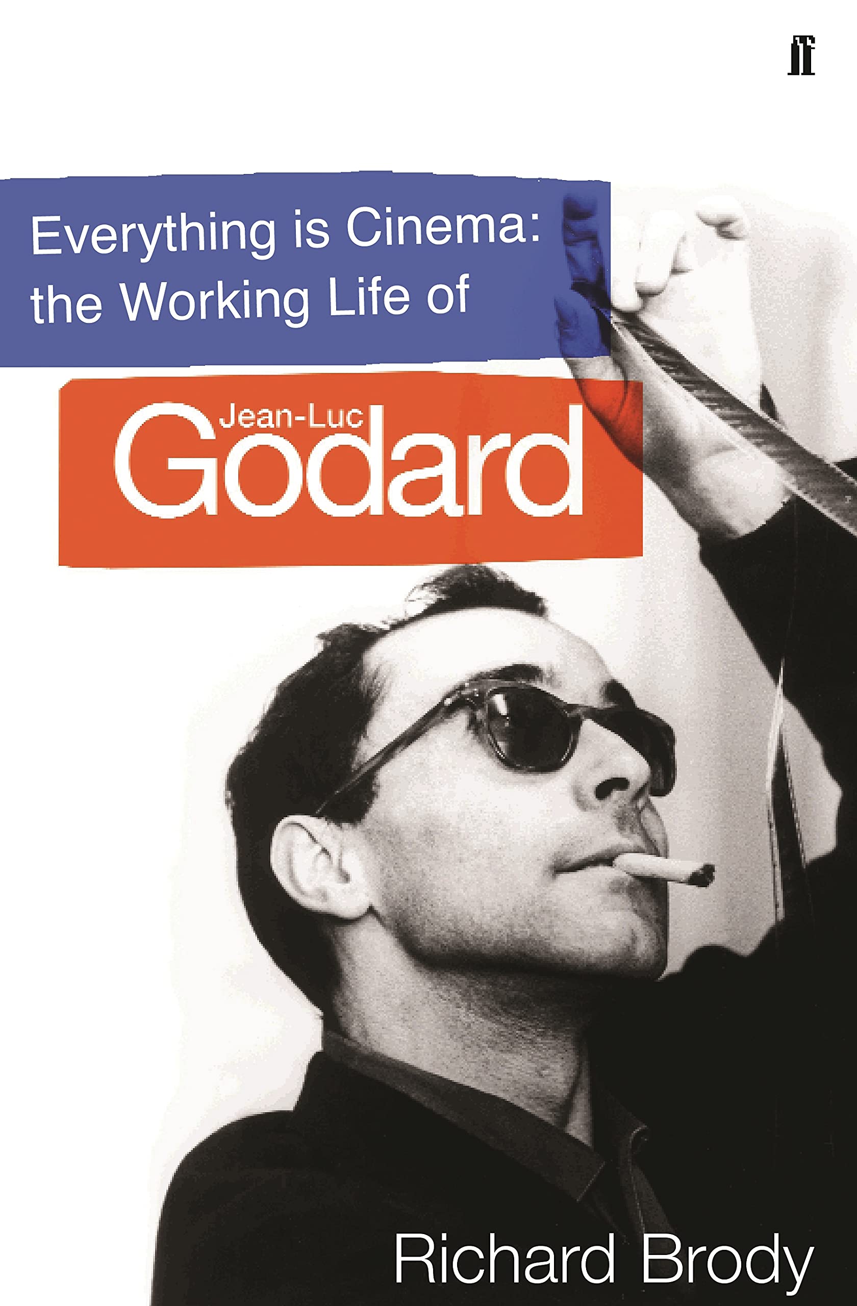 Everything is Cinema: The Working Life of Jean-Luc Godard Art & Literature