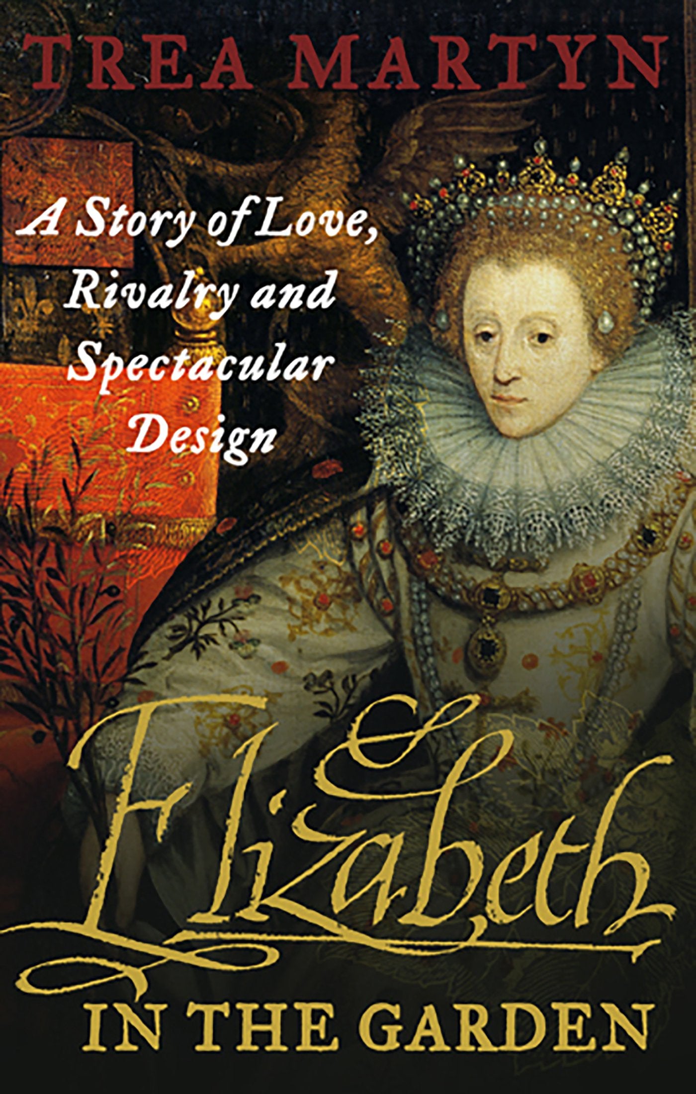 Elizabeth in the Garden: A Story of Love, Rivalry and Spectacular Design book