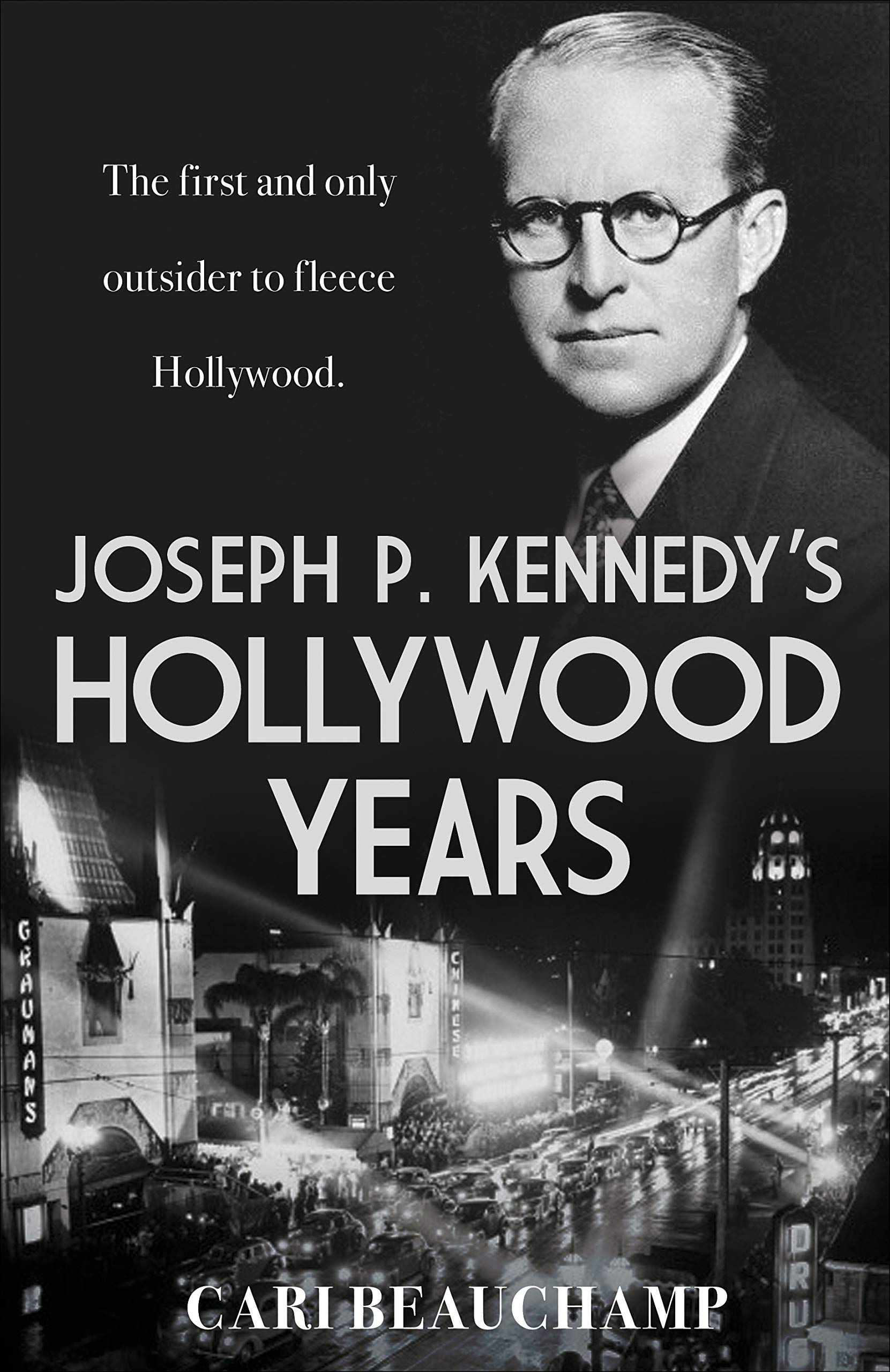 Joseph P. Kennedy's Hollywood Years: The first and only outsider to fleece Hollywood Art & Literature