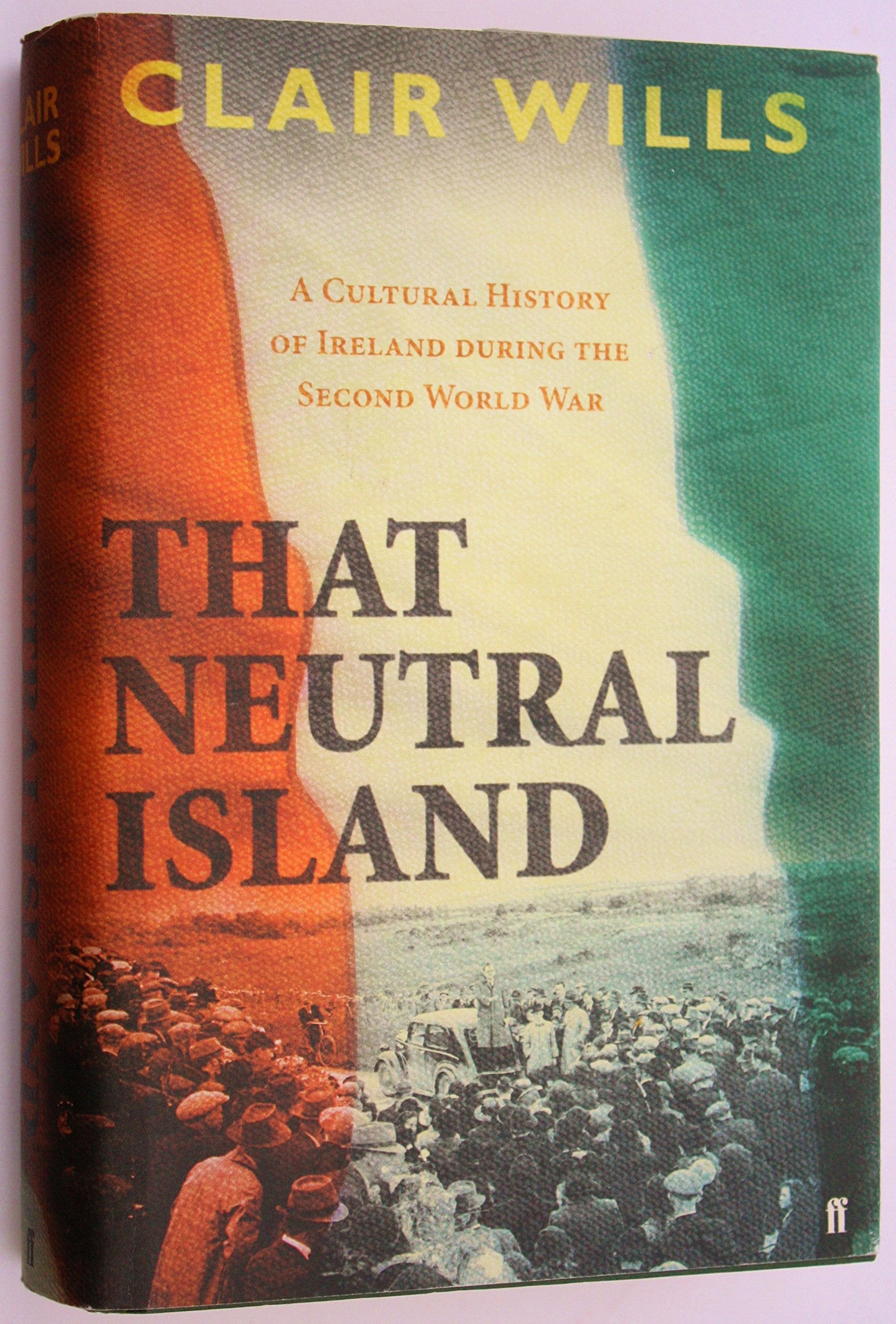 That Neutral Island: A Cultural History of Ireland During the Second World War General education