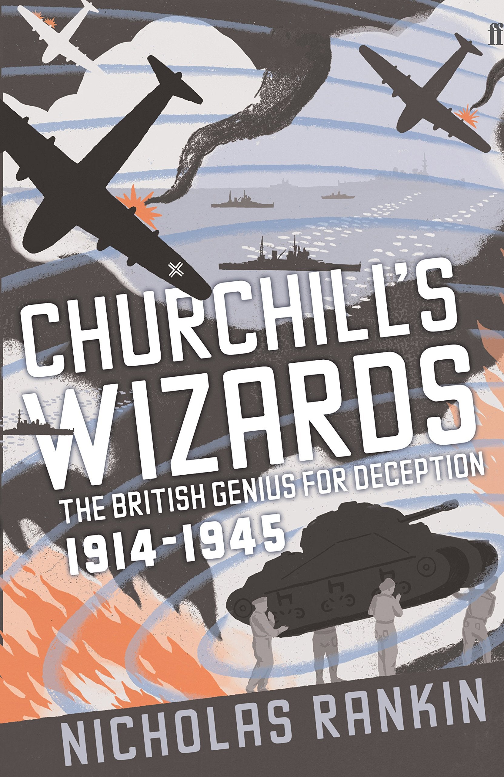 Churchill's Wizards: The British Genius for Deception, 1914-1945 Politics & History