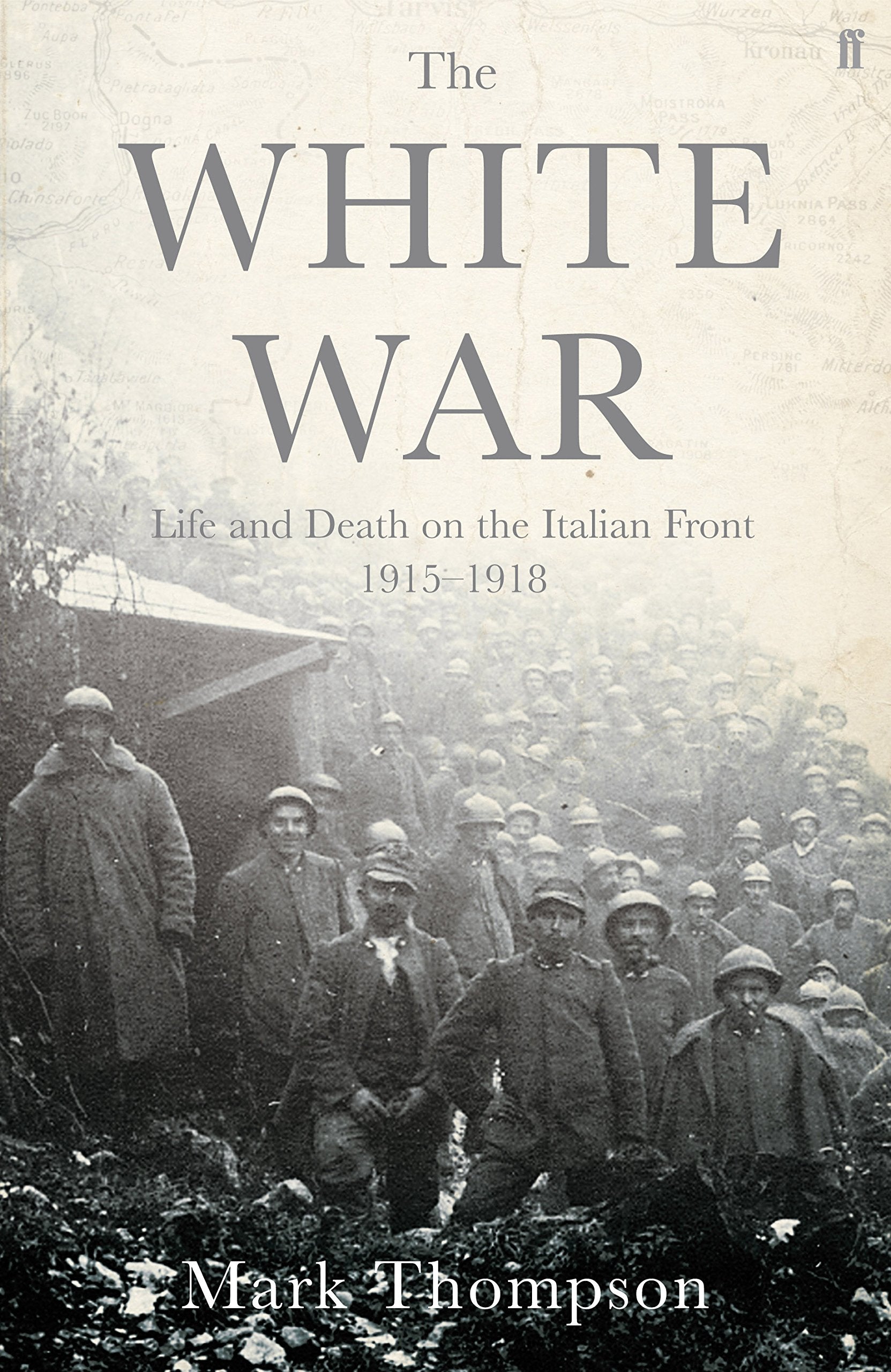 The White War: Life and Death on the Italian Front, 1915-1919 Politics & History