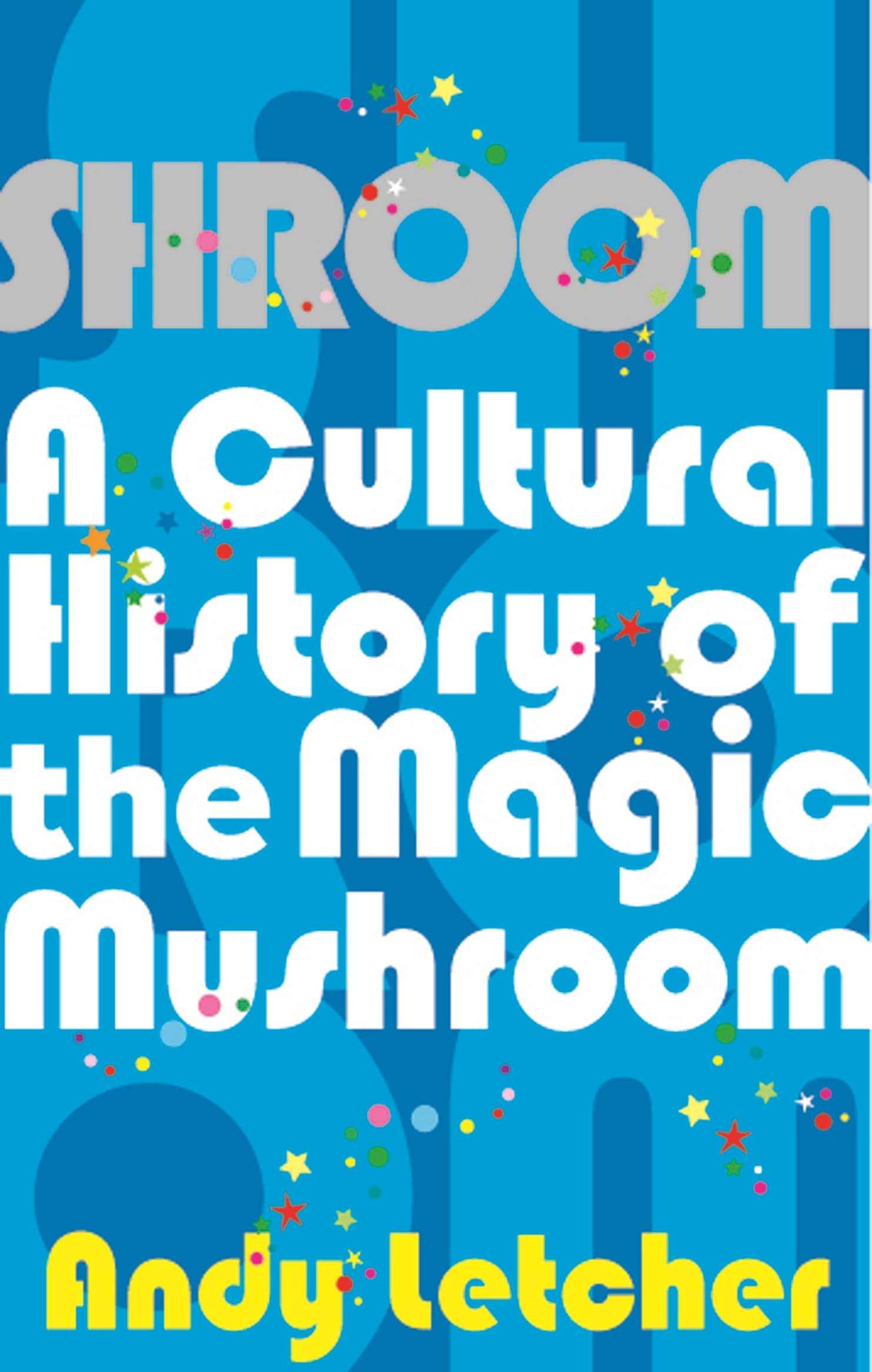 Shroom: A Cultural History of the Magic Mushroom Books