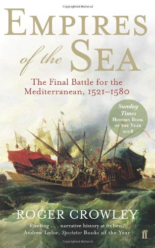Empires of the Sea: The Final Battle for the Mediterranean, 1521-1580 Politics & History