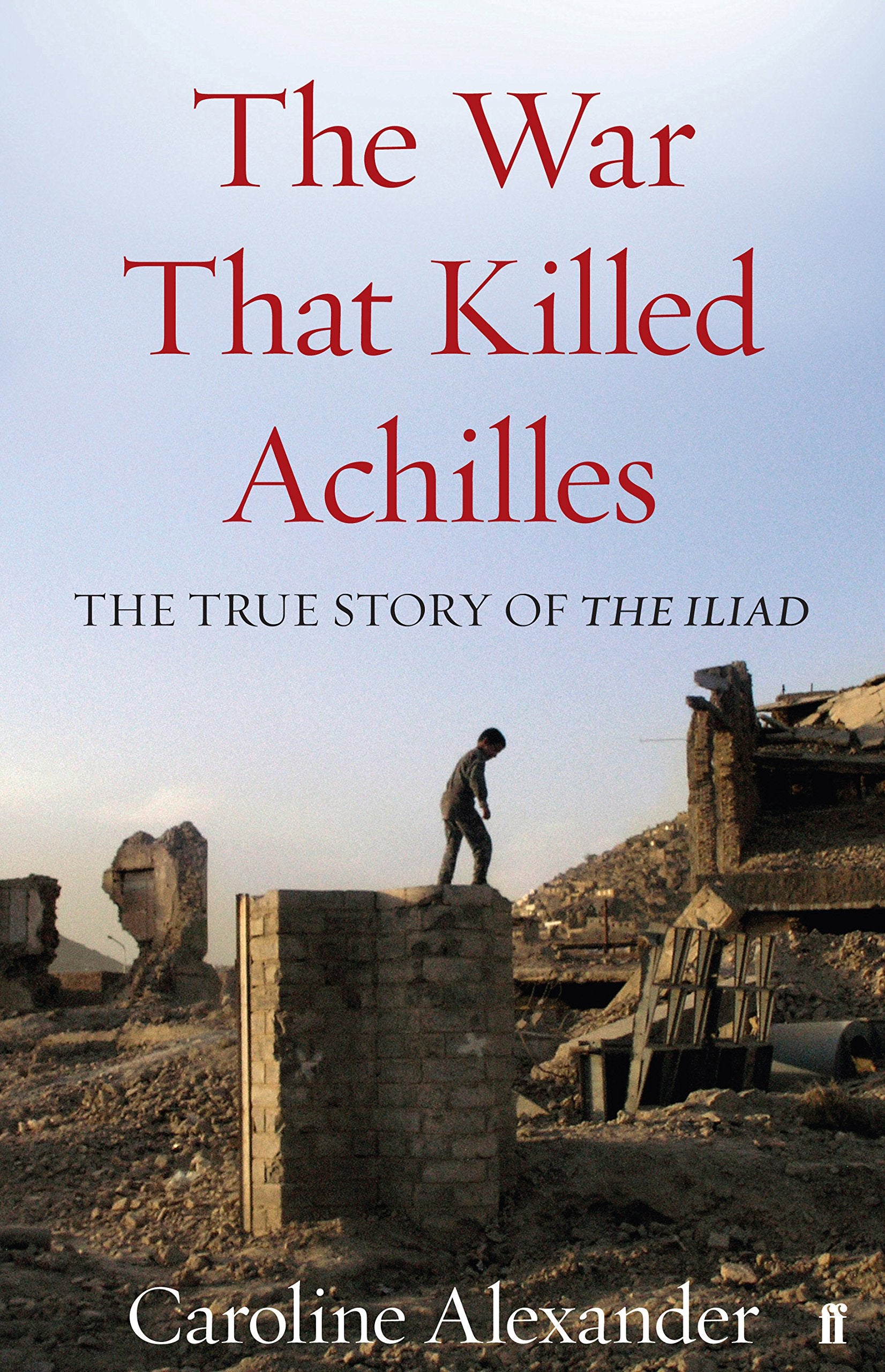 The War That Killed Achilles: The True Story of the Iliad Contemporary literature