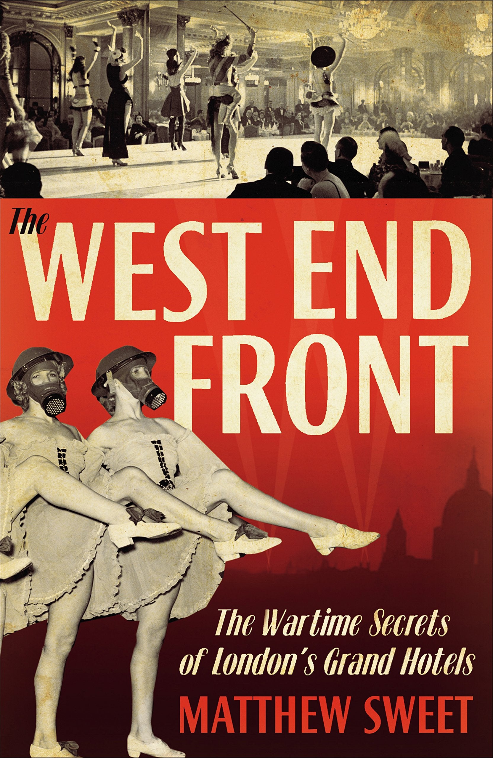 West End Front: The Wartime Secrets of London's Grand Hotels Film, Art & Culture
