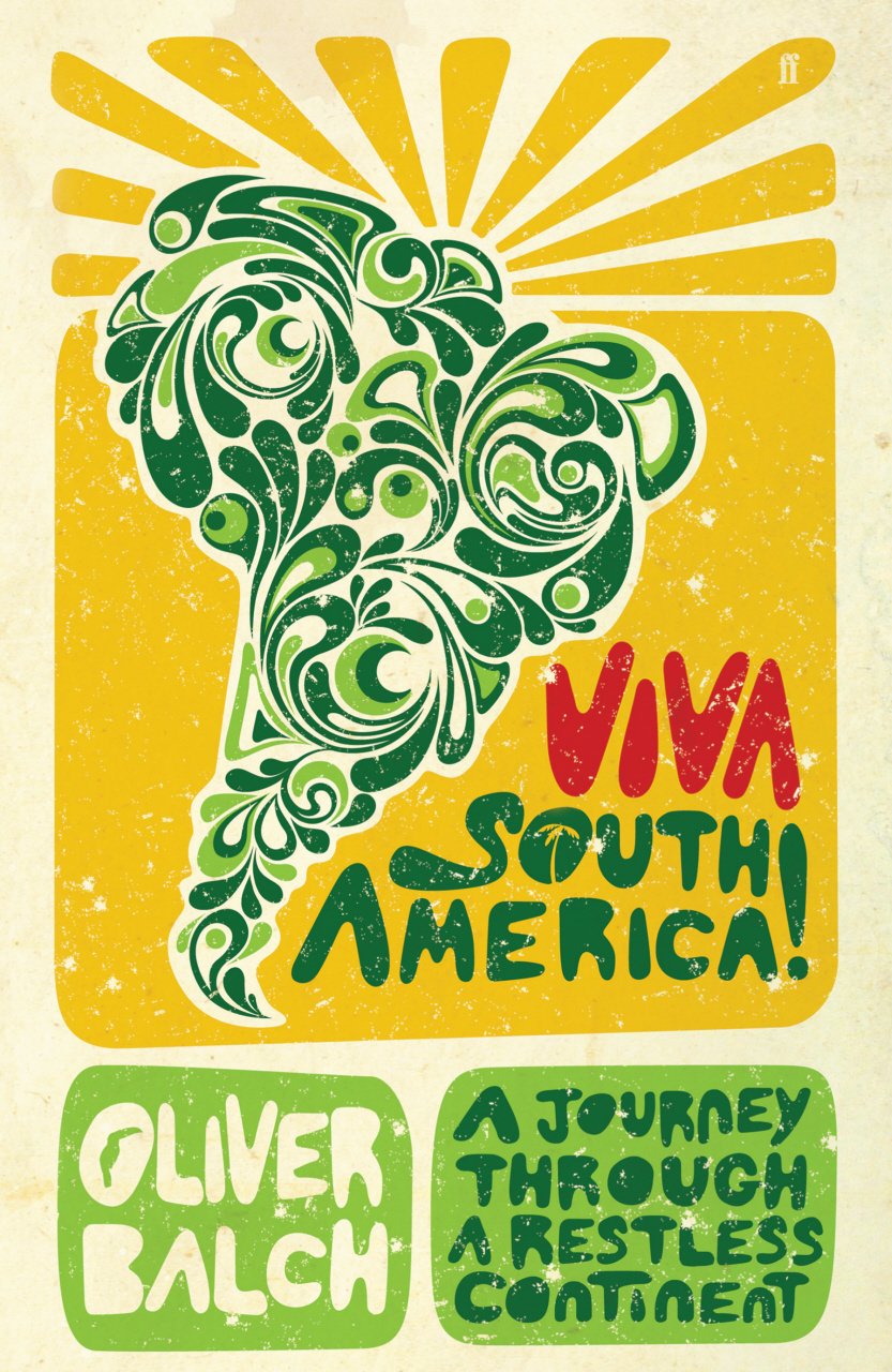 Viva South America!: A Journey through a Restless Continent Politics & History