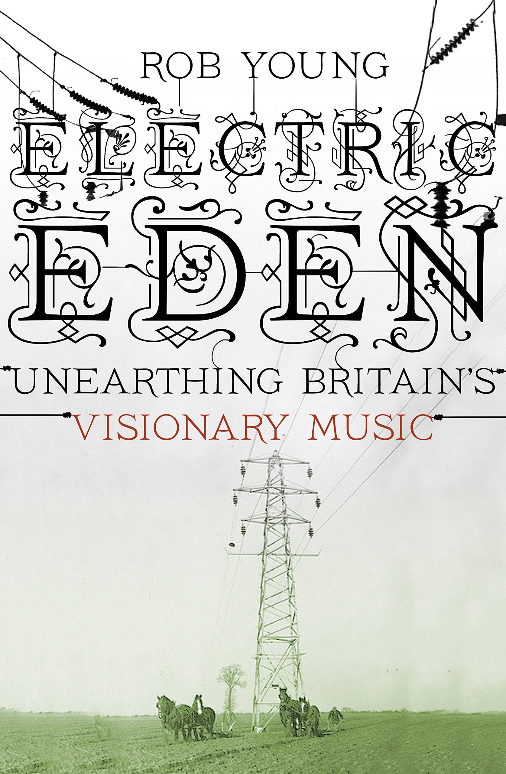 Electric Eden: Unearthing Britain's Visionary Music Arts & Music