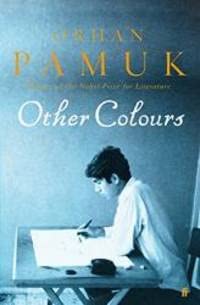 Other Colours: Essays and a Story. Writings on Life, Art, Books and Cities Essays & Short Stories