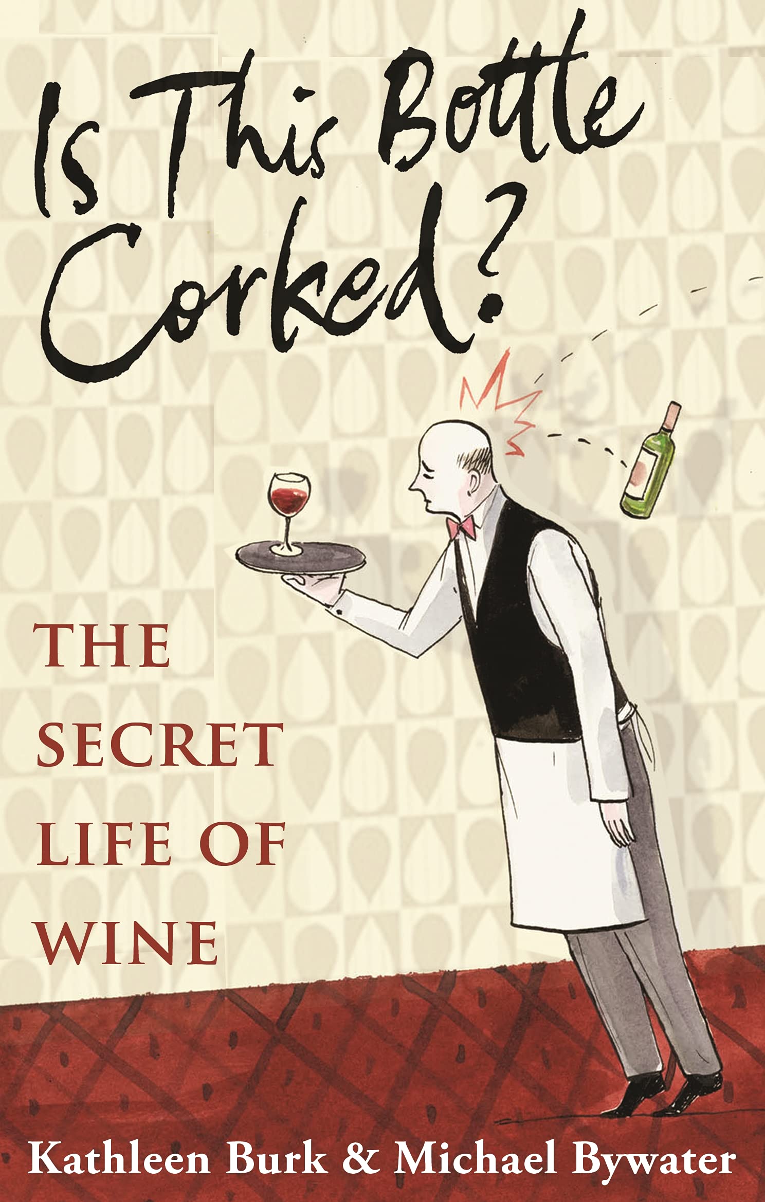 Is this Bottle Corked?: The Secret Life of Wine Cooking & Enjoying
