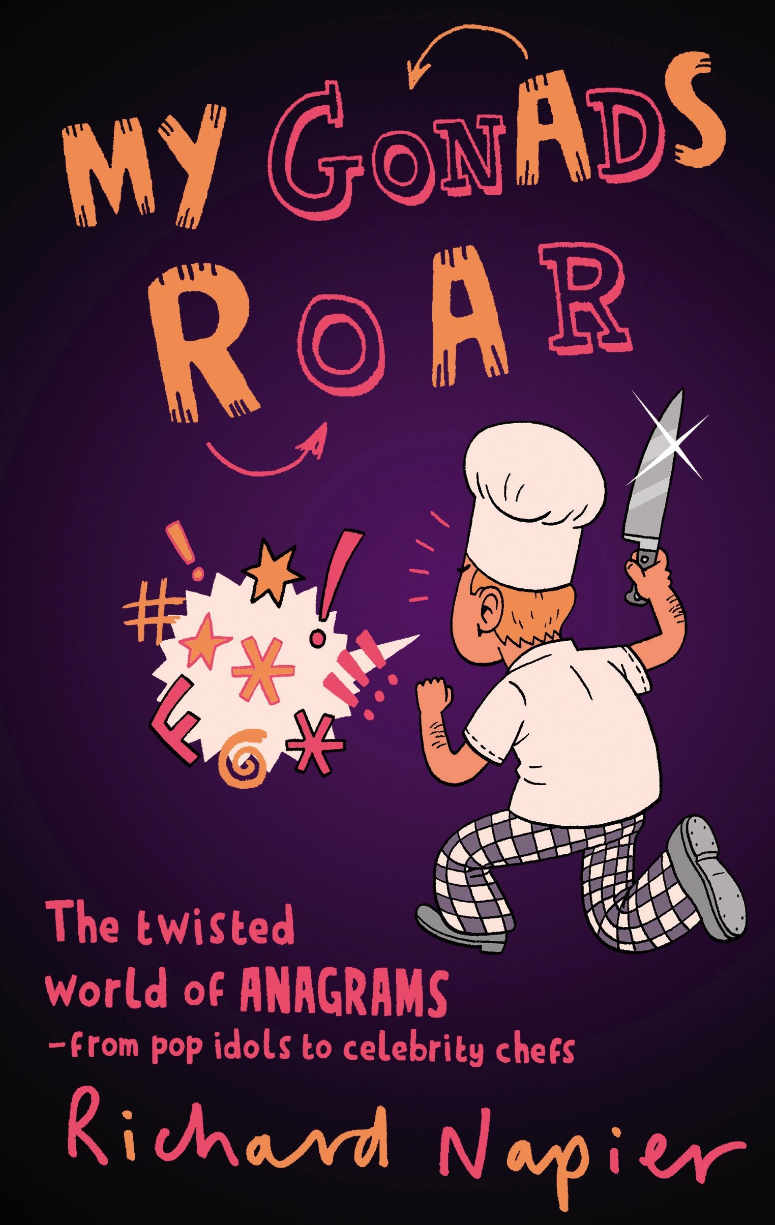 My Gonads Roar: The Twisted World of Anagrams - from Pop Idols to Celebrity Chefs Social Sciences
