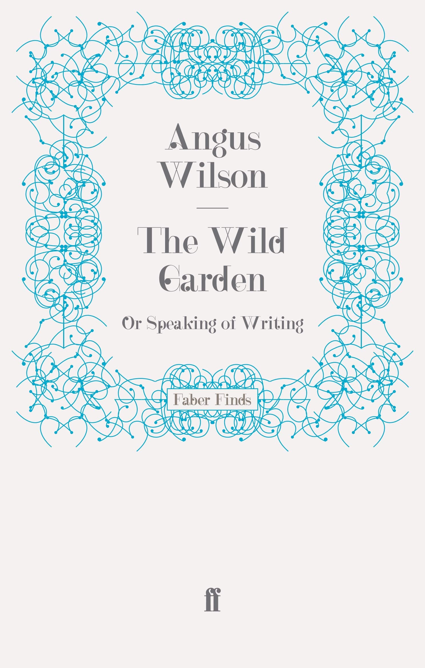 The Wild Garden: Or Speaking of Writing Classics