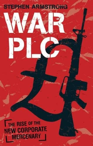 War plc: The Rise of the New Corporate Mercenary book