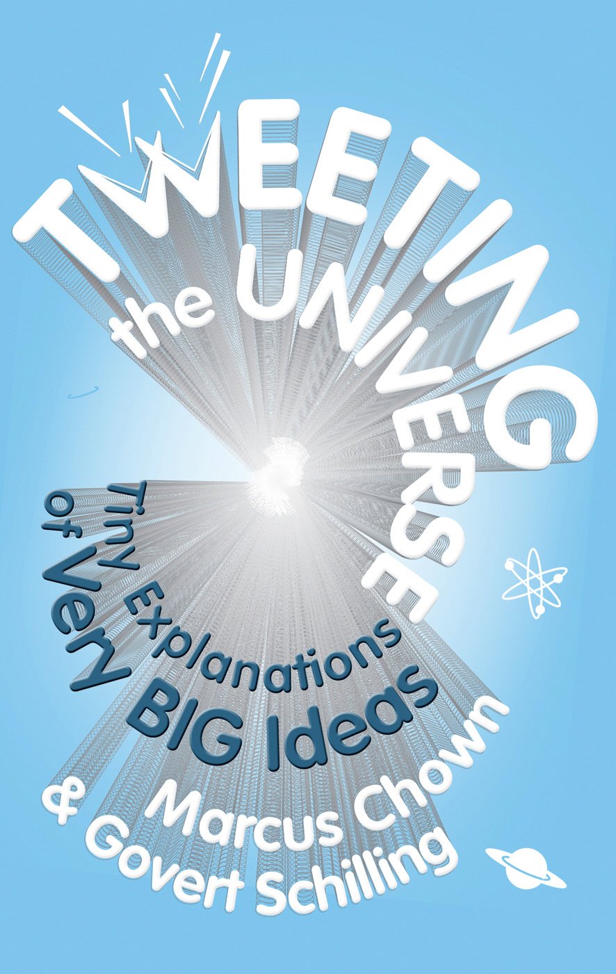 Tweeting the Universe: Tiny Explanations of Very Big Ideas Natural Sciences