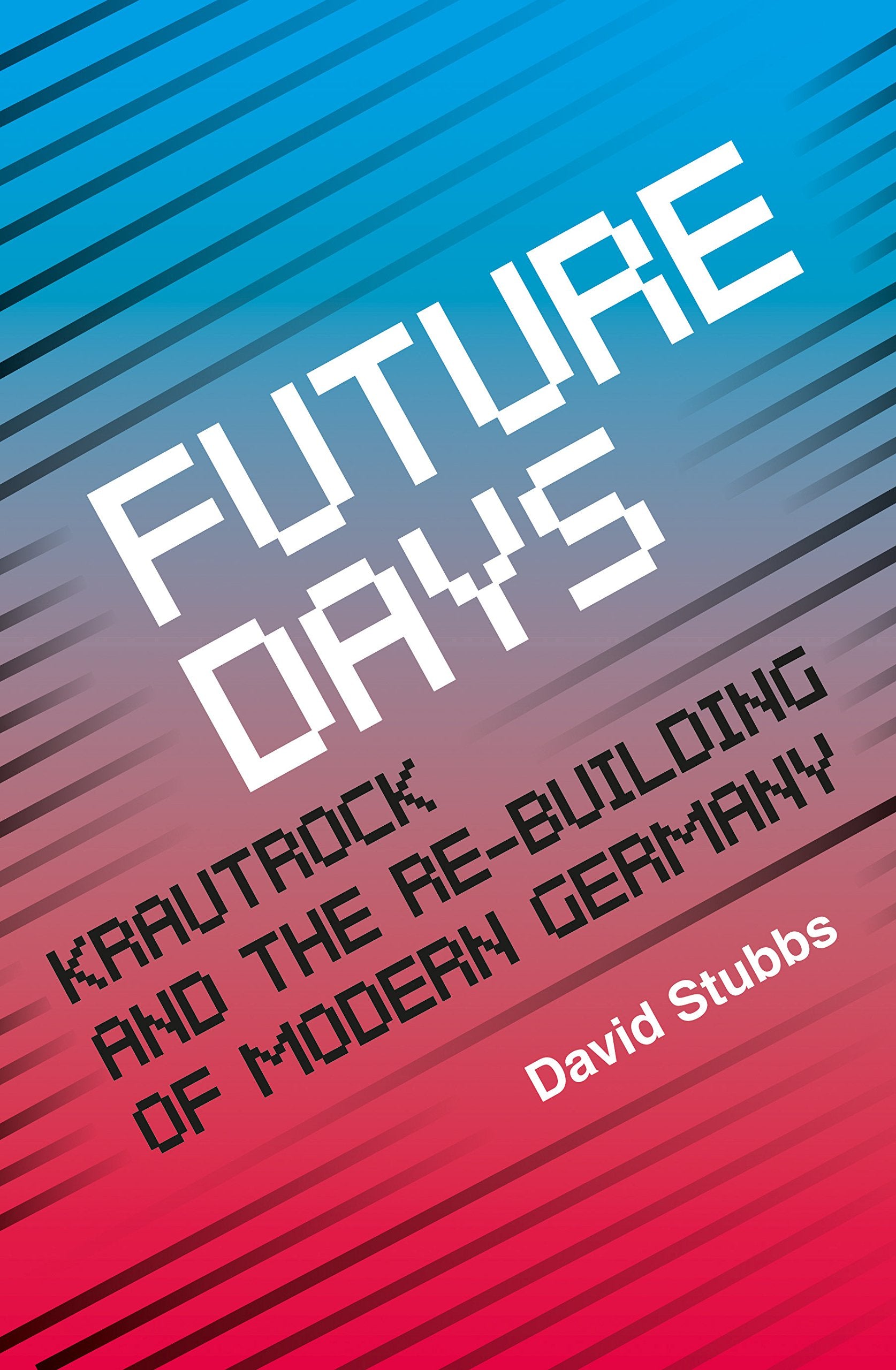 Future Days: Krautrock and the Building of Modern Germany Arts & Music