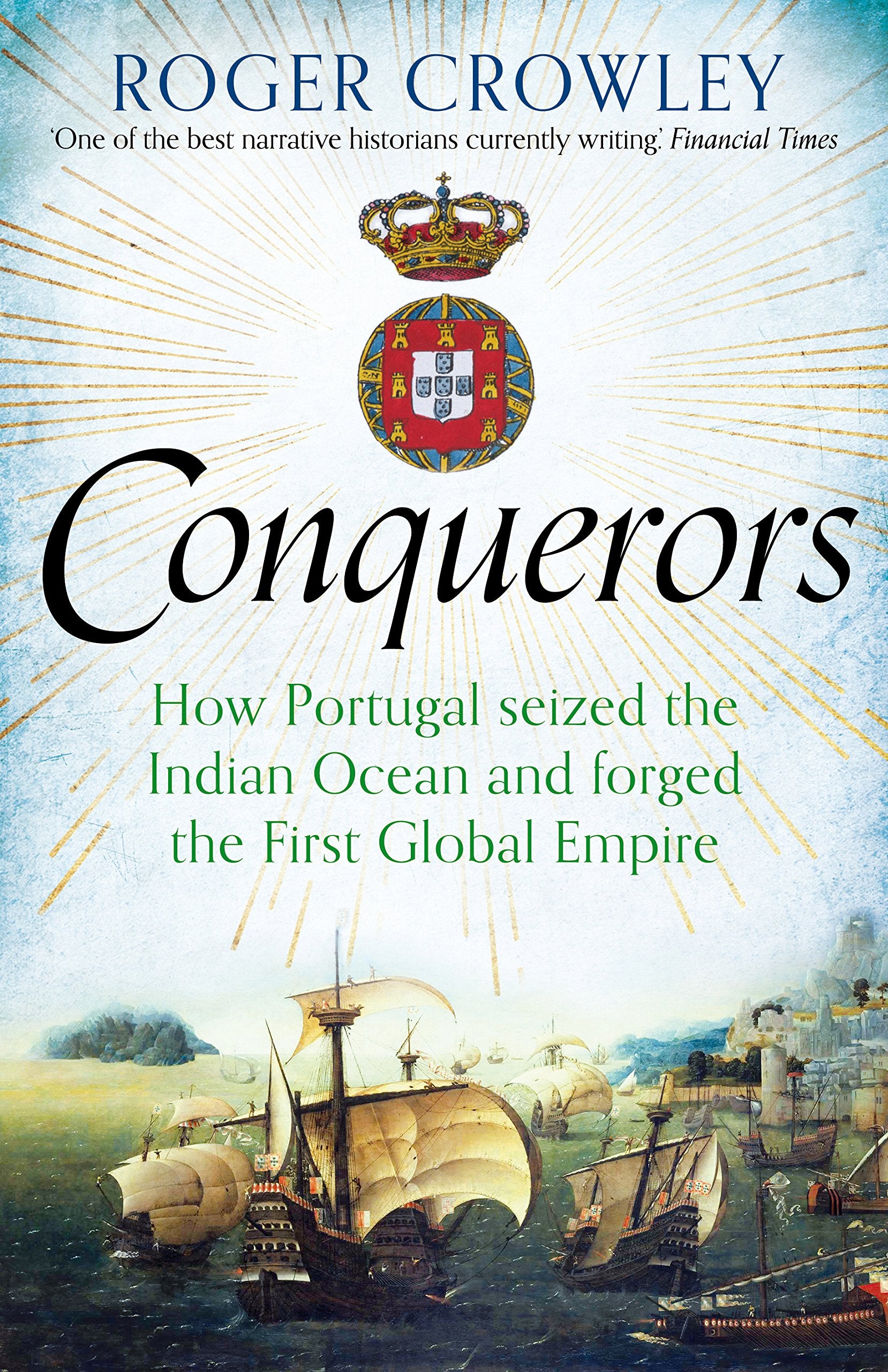 Conquerors: How Portugal seized the Indian Ocean and forged the First Global Empire Politics & History