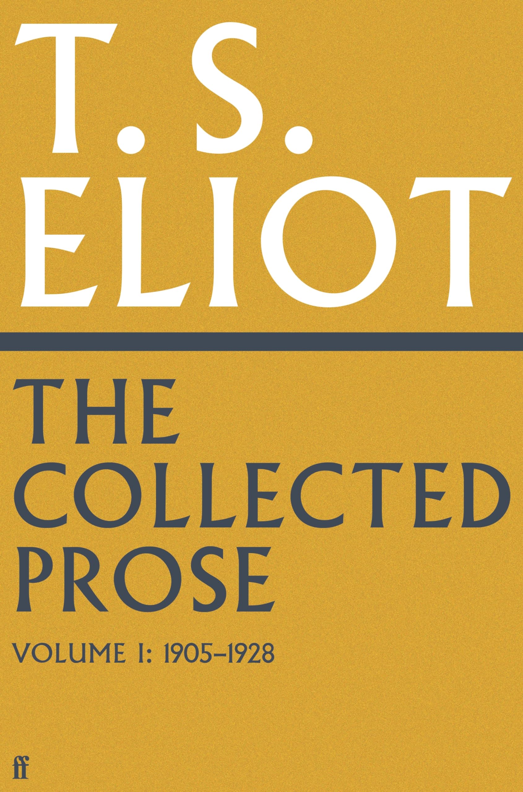 The Collected Prose of T.S. Eliot Volume 1 (Faber Poetry) Contemporary literature