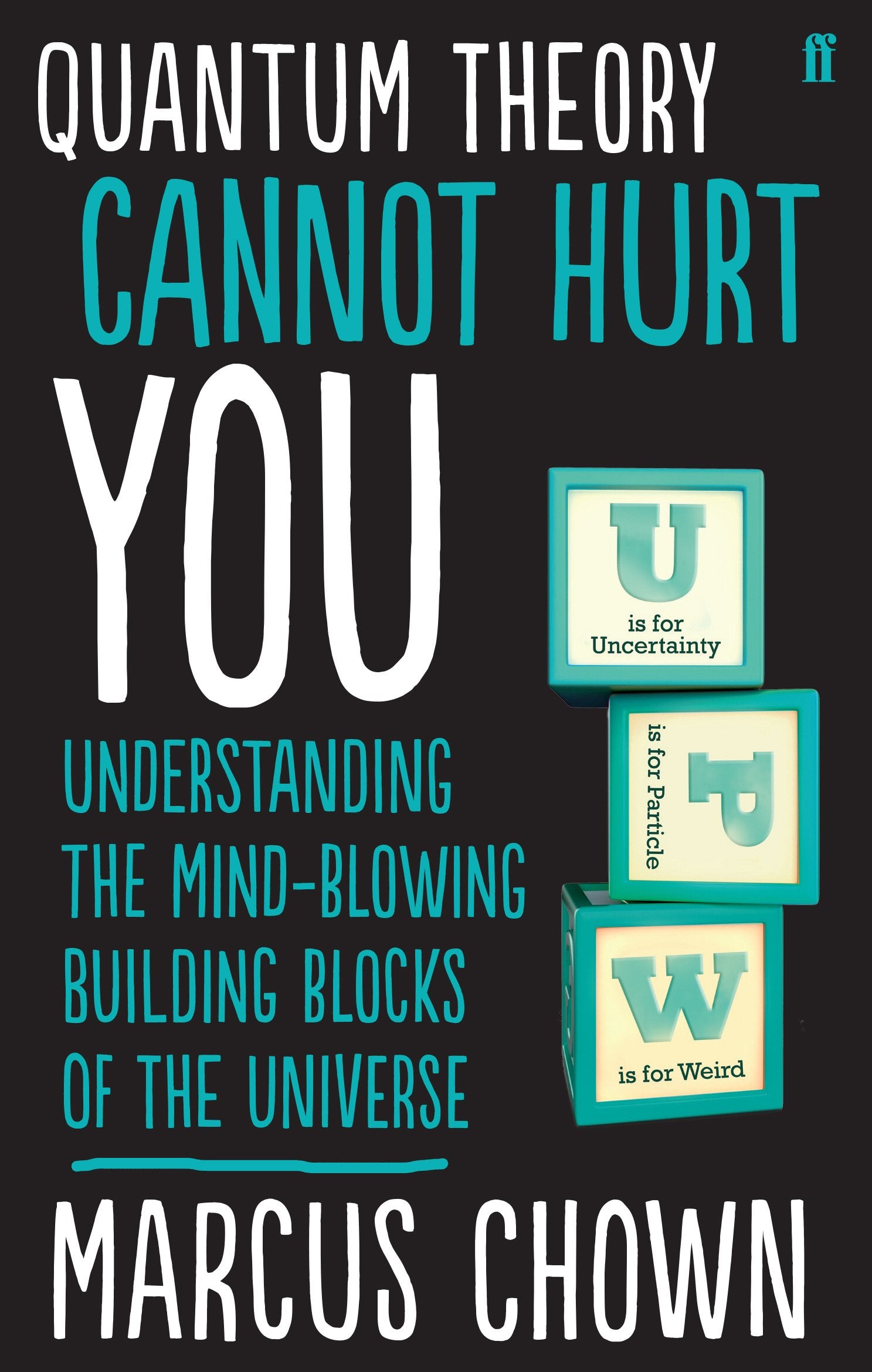 Quantum Theory Cannot Hurt You: Understanding the Mind-Blowing Building Blocks of the Universe book