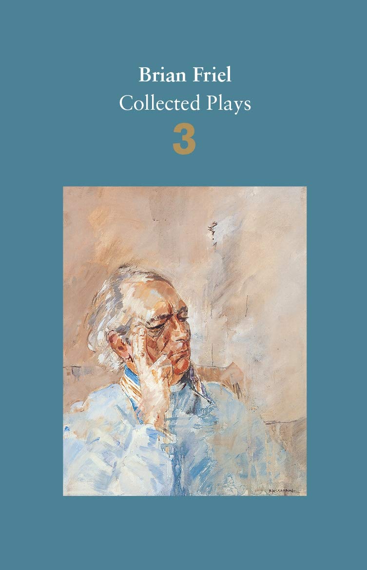 Brian Friel: Collected Plays – Volume 3: Three Sisters (after Chekhov); The Communication Cord; Fathers and Sons (after Turgenev); Making History; Dancing at Lughnasa Drama