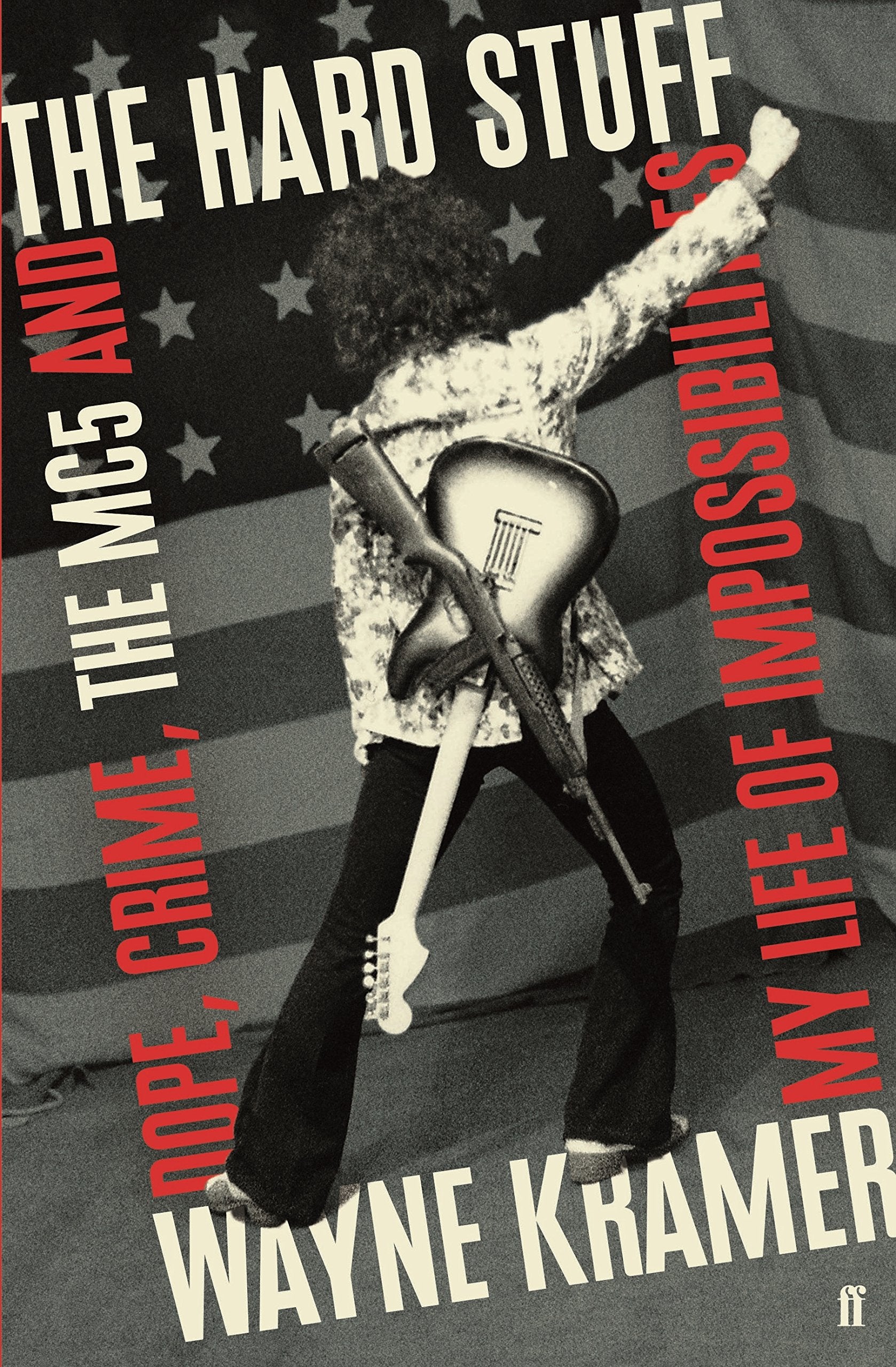 The Hard Stuff: Dope, Crime, The MC5, and My Life of Impossibilities Pop culture