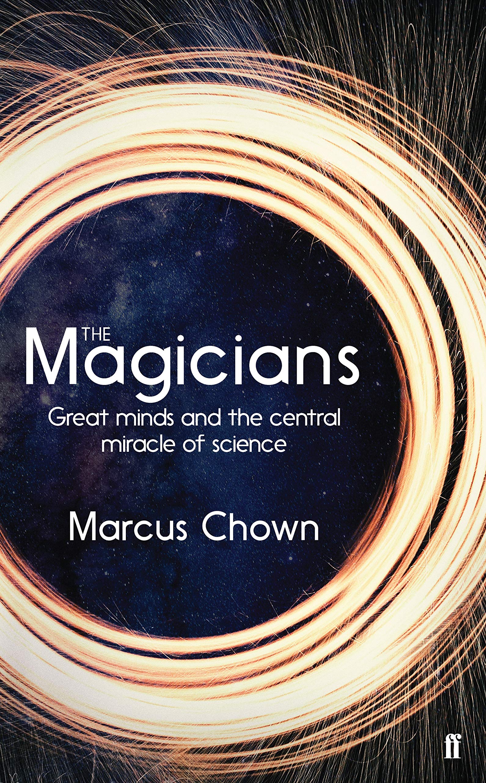 The Magicians: Great Minds and the Central Miracle of Science Science
