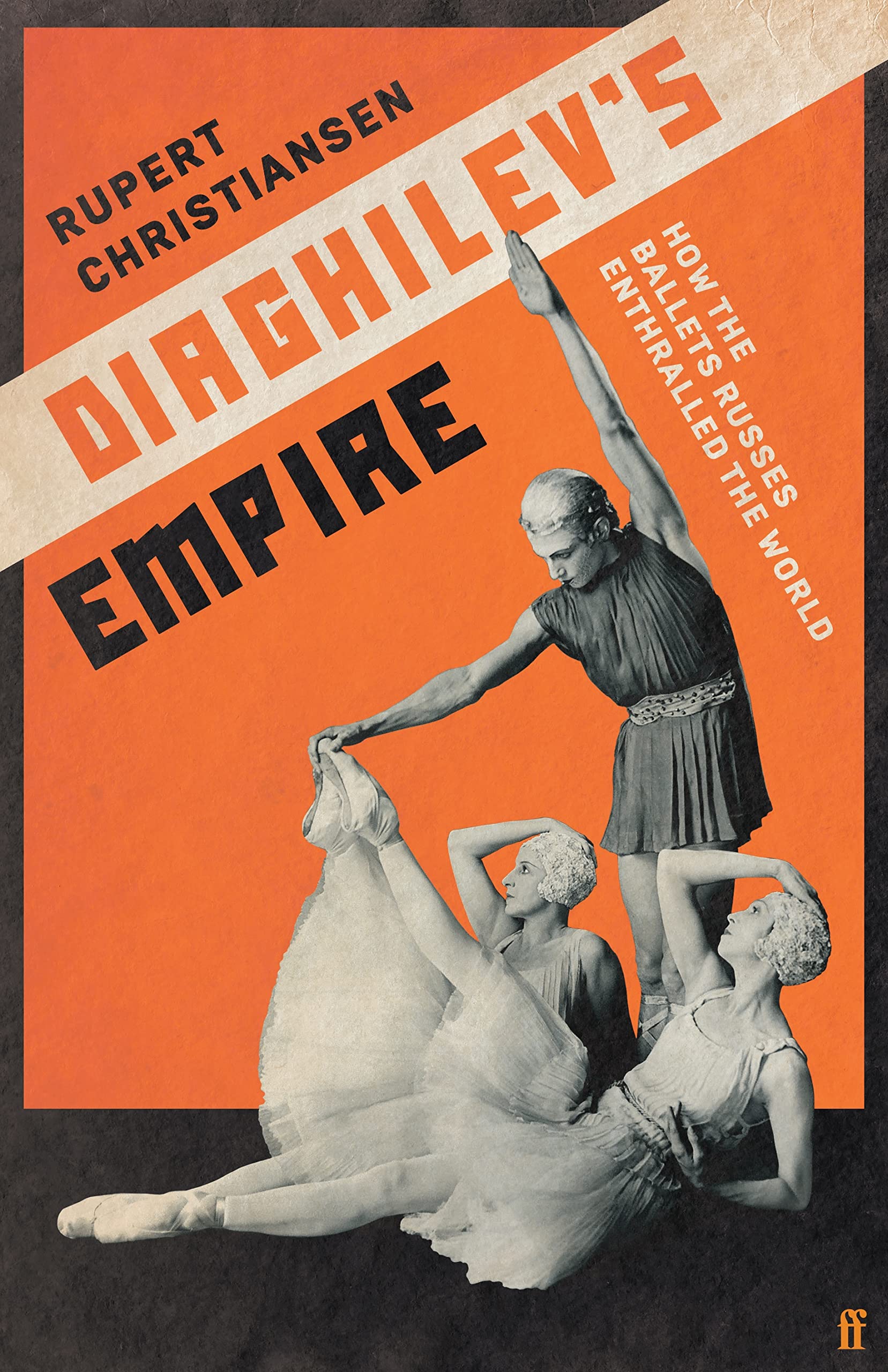 Diaghilev's Empire: How the Ballets Russes Enthralled the World book