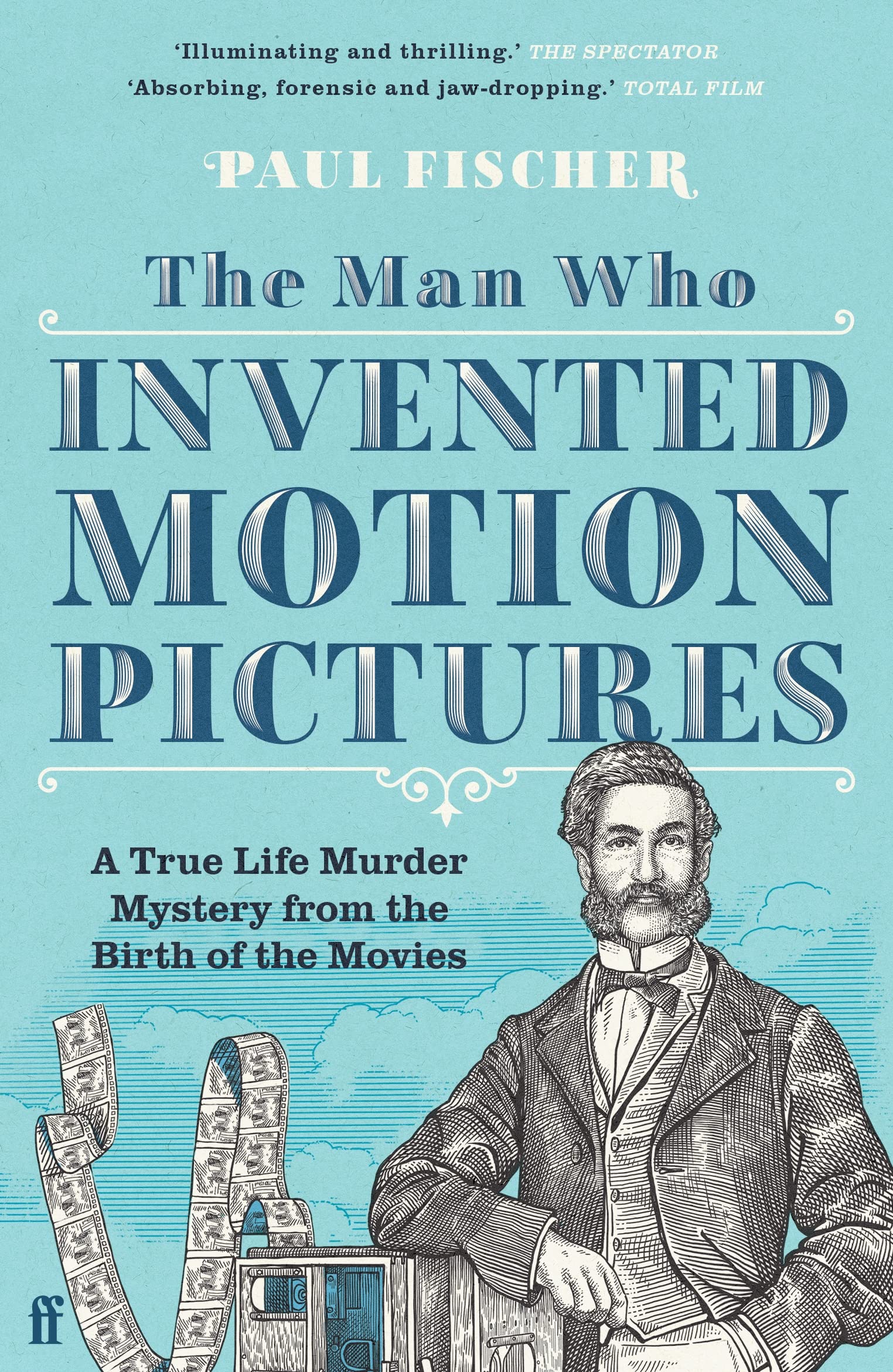 The Man Who Invented Motion Pictures: A True Life Murder Mystery from the Birth of the Movies book