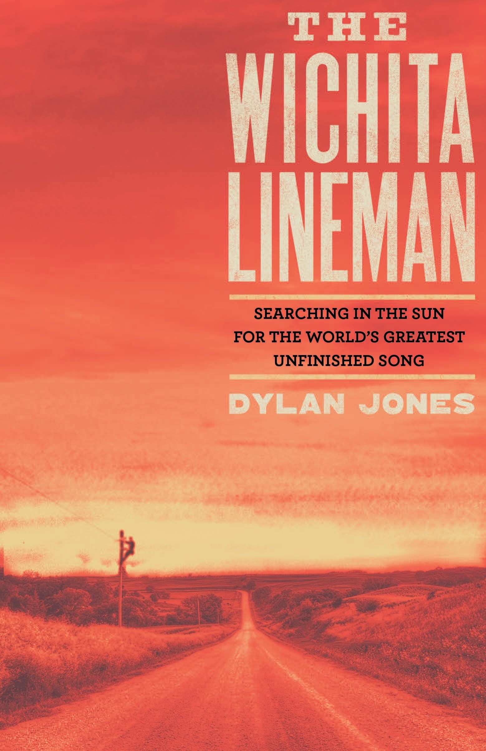 Wichita Lineman: Searching in the Sun for the World's Greatest Unfinished Song Arts & Music