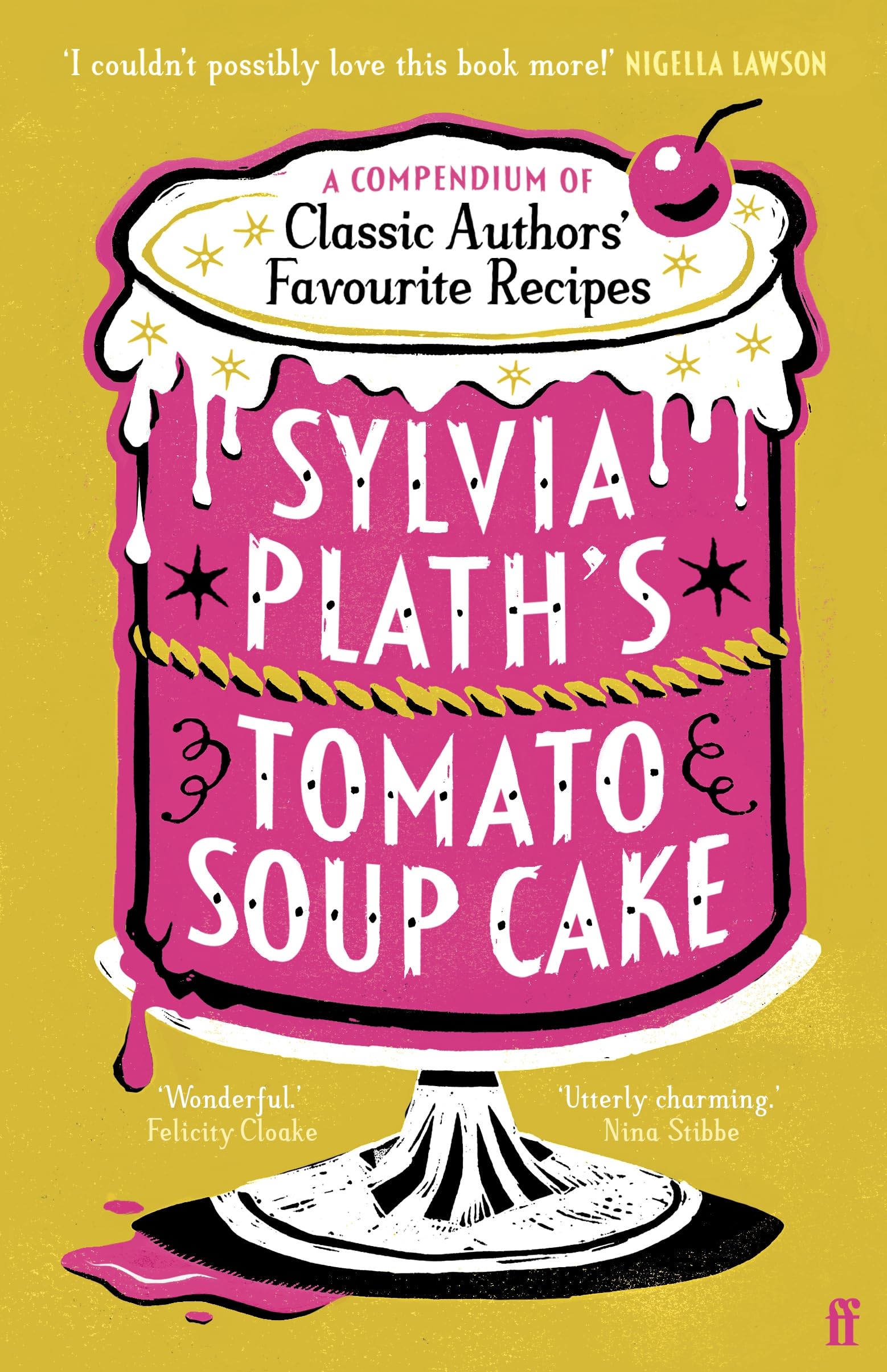 Sylvia Plath's Tomato Soup Cake: A Compendium of Classic Authors' Favourite Recipes Essays & Short Stories