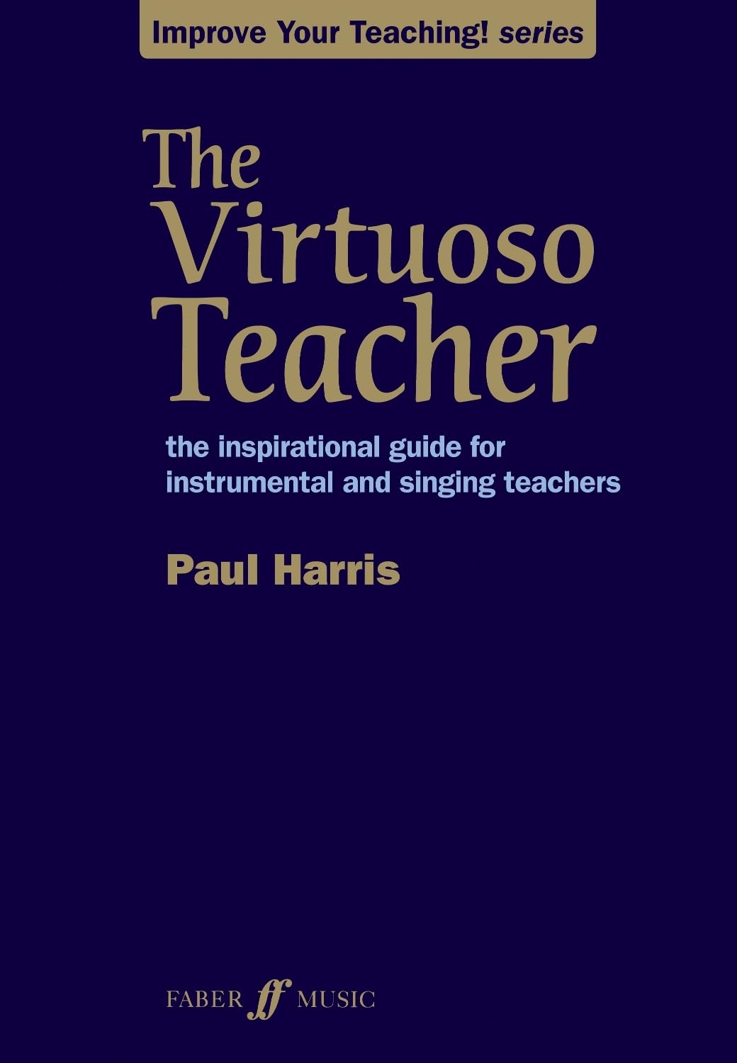 The Virtuoso Teacher: The Inspirational Guide for Instrumental and Singing Teachers book