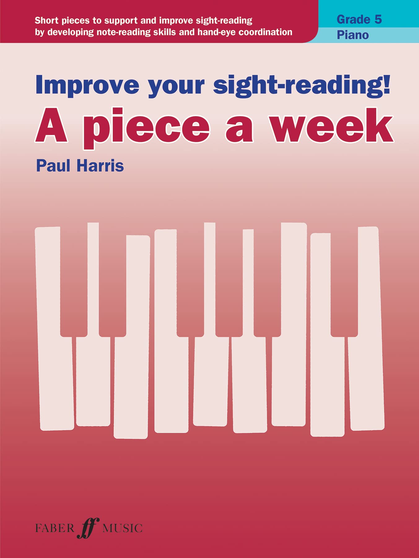 Improve your sight-reading! A piece a week Piano Grade 5: Short Pieces to Support and Improve Sight-reading by Developing Note-reading Skills and ... (Faber Edition: Improve Your Sight-reading) Sheet Music