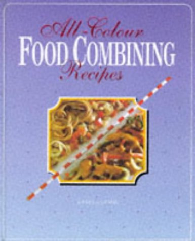 All-Colour Food Combining Recipes: Healthy and Slim With Dr. Hay/the Hay Diet at Its Best Cooking & Enjoying
