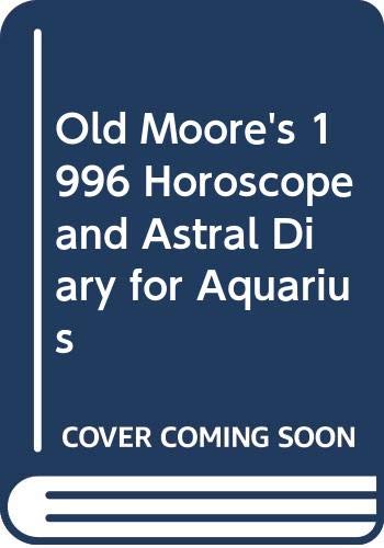 Old Moore's 1996 Horoscope and Astral Diary for Aquarius (Old Moore's Horoscope and Astral Diary, 1996) Religion & Esotericism
