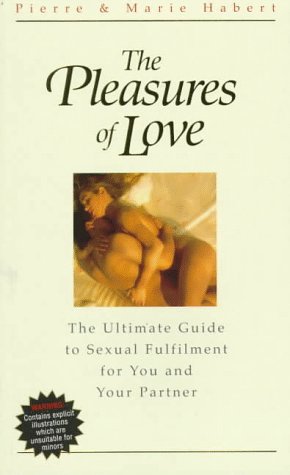 The Pleasures of Love: The Ultimate Guide to Sexual Fulfillment for You and Your Partner Social Sciences