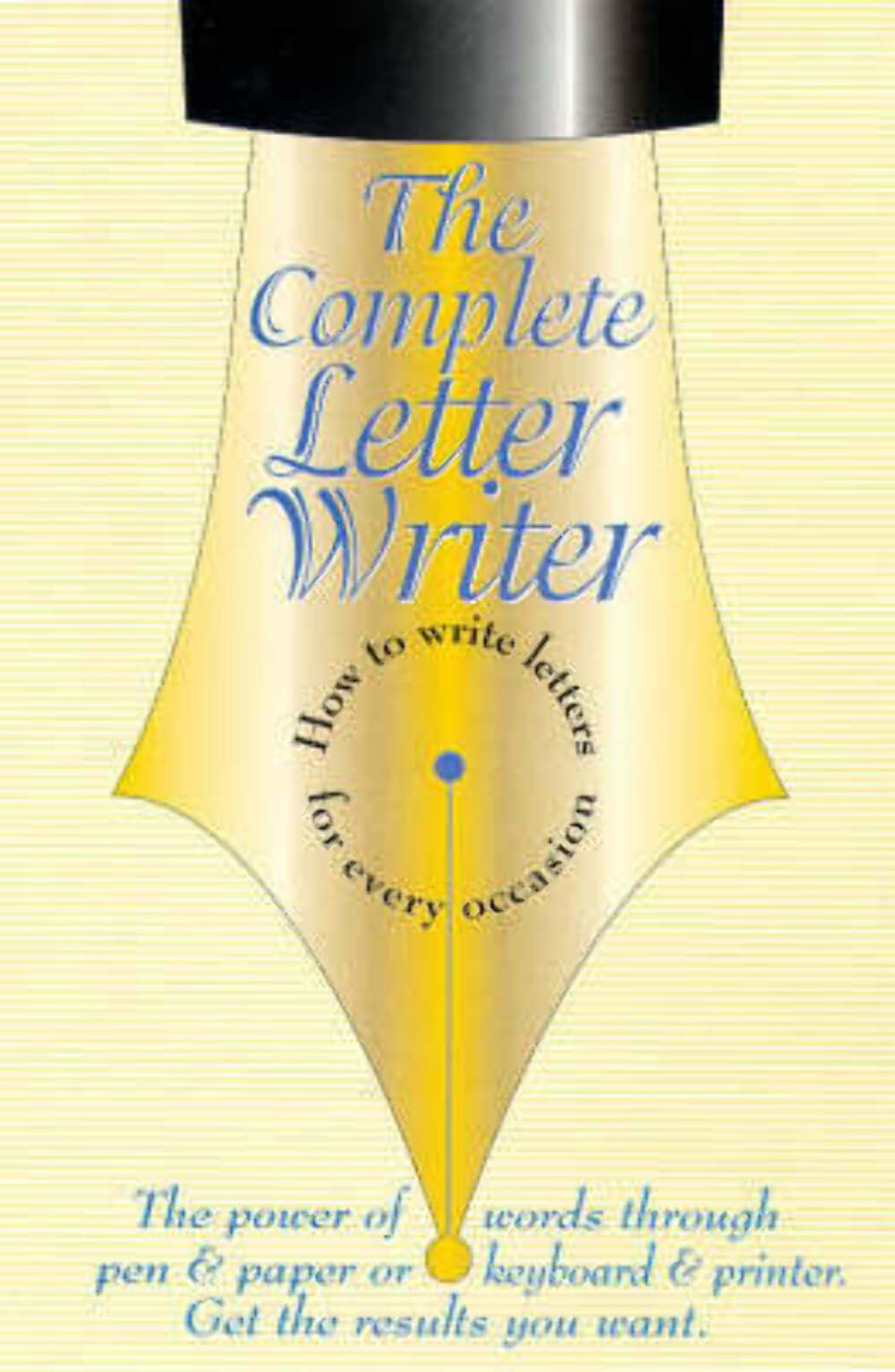 The Complete Letter Writer: How to write letters for every occasion. The power of words through pen & paper or keyboard & printer. Get the results you want Books