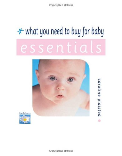 What You Need to Buy for Baby (Essential Series) Parents & Children
