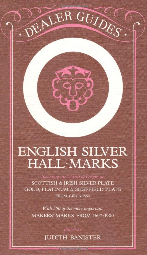 English Silver Hallmarks: Including the Marks of Origin on Scottish & Irish Silver Plate, Gold, Platinum & Sheffield Plate. With 300 of the more ... Maker's Marks from Circa 1554 (Dealer Guides) Hobbies & Crafts
