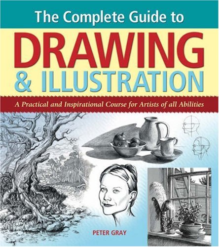 Complete Guide to Drawing & Illustration: A Practical and Inspirational Course for Artists of All Abilities Arts & Music