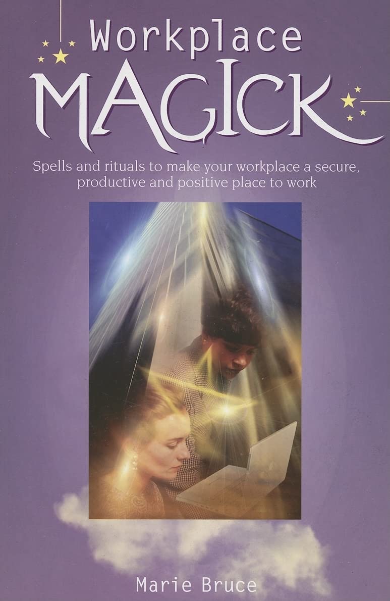 Workplace Magick: Make Your Workplace a Secure and Positive Place to Be: Spells and Rituals to Make Your Workplace a Secure, Productive And Positive Place to Work Religion & Esotericism