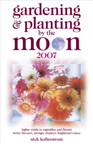 Gardening and Planting by the Moon 2007: Higher Yields in Vegetables and Flowers (Gardening and Planting by the Moon: Higher Yields in Vegetables and Flowers) Garden & Plants