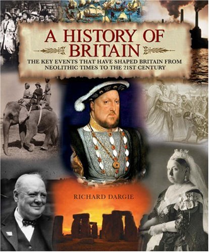 A History of Britain: The Key Events That Have Shaped Britain from Neolithic Times to the 21st Century book