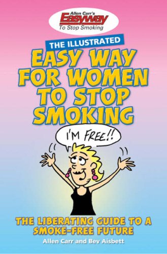 The Illustrated Easy Way for Women to Stop Smoking: A Liberating Guide to a Smoke-free Future Social Sciences