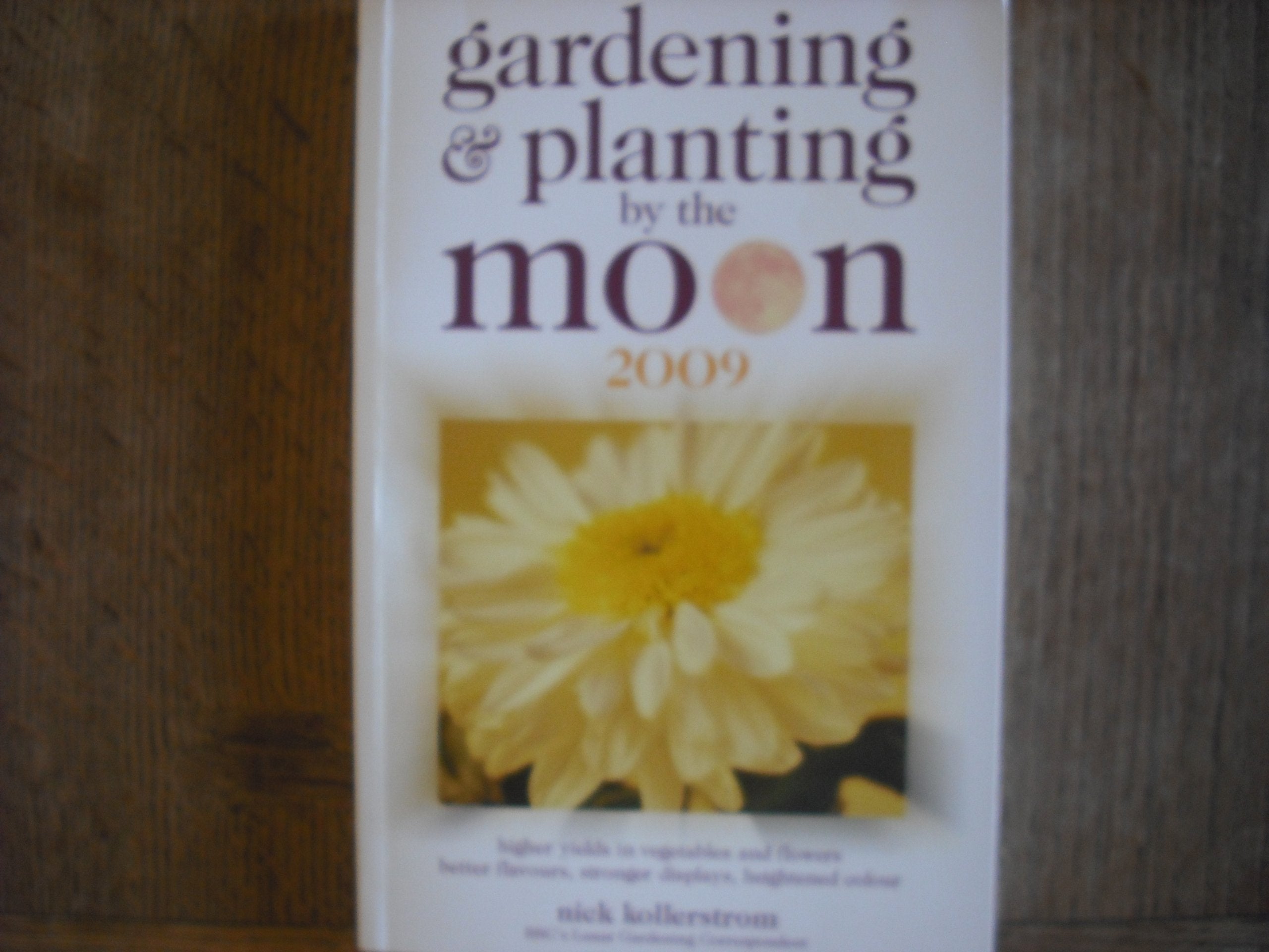 Gardening and Planting by the Moon 2009: Higher Yields in Vegetables and Flowers (Gardening and Planting by the Moon: Higher Yields in Vegetables and Flowers) Garden & Plants