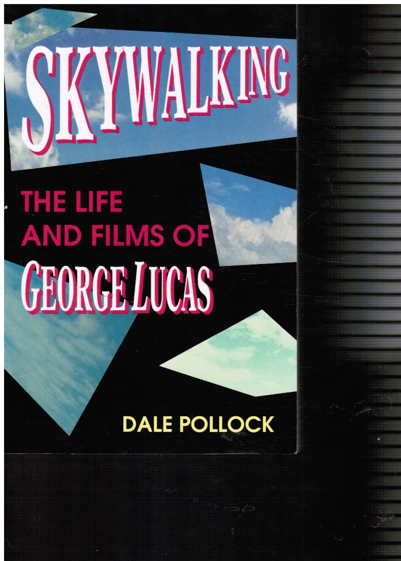 Skywalking: The Life and Films of George Lucas book