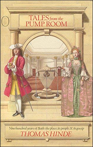 Tales from the Pump Room: 900 Years of Bath : The Place, Its People, and Its Gossip Politics & History