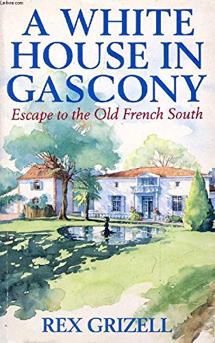 A White House in Gascony: Escape to the Old French South book