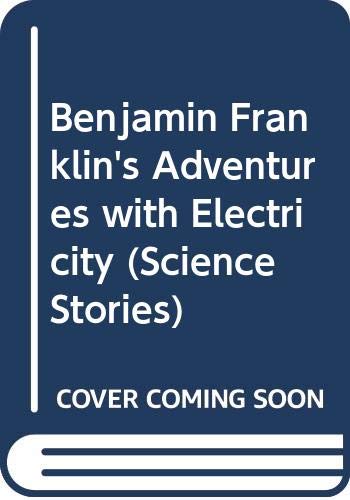 Benjamin Franklin's Adventures with Electricity (Science Stories S.) Non-fiction