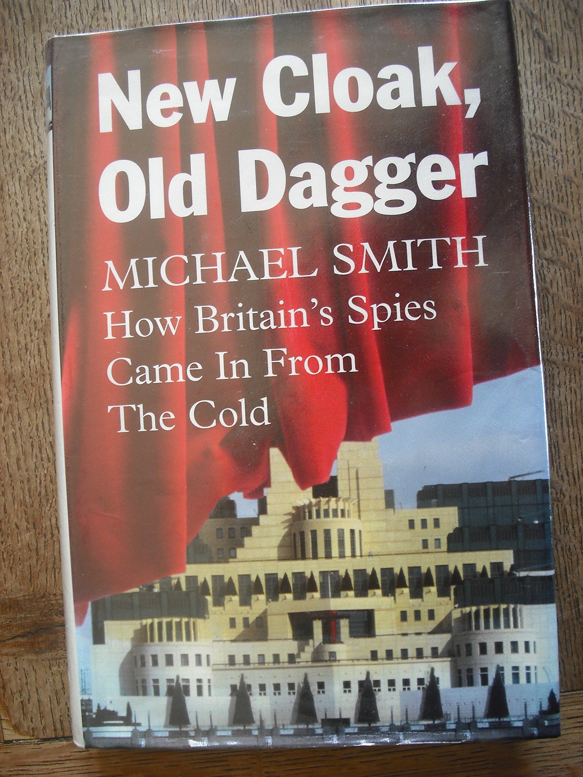 New Cloak, Old Dagger: How Britain's Spies Came in from the Cold Politics & History