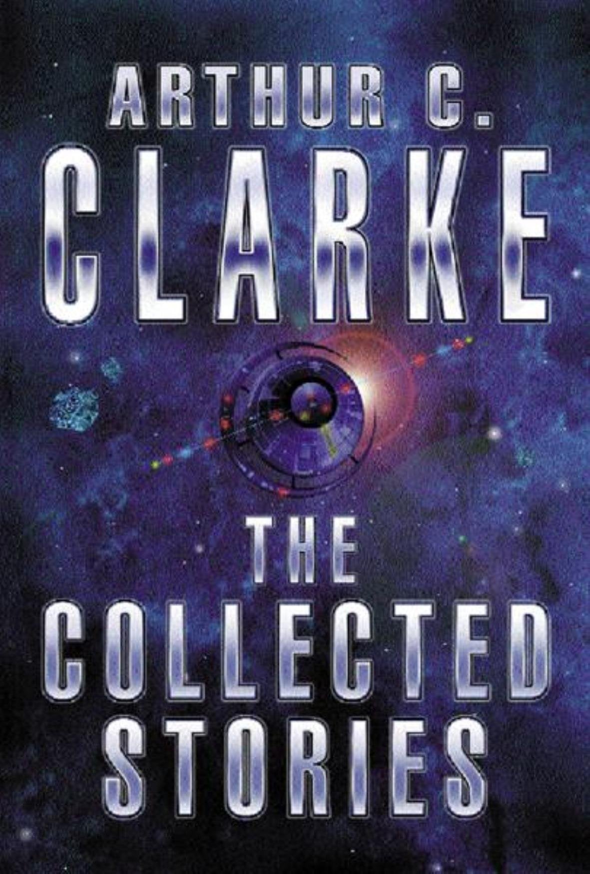 The Collected Stories Of Arthur C. Clarke Essays & Short Stories